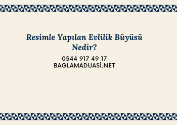 Resimle Yapılan Evlilik Büyüsü Nedir İsmaiL Hoca